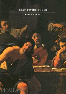 That Divine Order: Music and the Visual Arts from Antiquity to the Eighteenth Century - Vergo, Peter, and Davies, Beulah (Editor), and Shanahan, Karl (Designer)