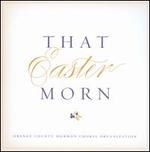 That Easter Morn - Orange County Mormon Choirs & Orchestra