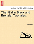That Girl in Black and Bronzie. Two Tales.