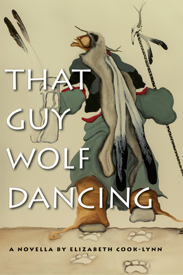 That Guy Wolf Dancing - Cook-Lynn, Elizabeth