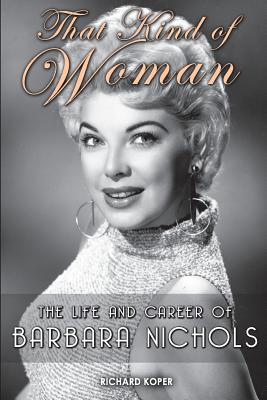 That Kind of Woman: The Life and Career of Barbara Nichols - Koper, Richard