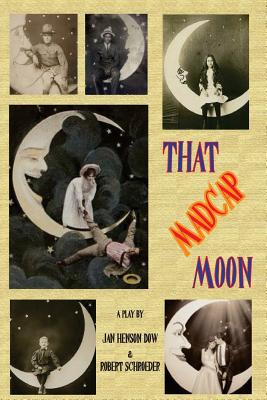 That Madcap Moon - Dow, Jan Henson, and Schroeder, Robert