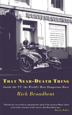 That Near Death Thing: Inside the Most Dangerous Race in the World - Broadbent, Rick