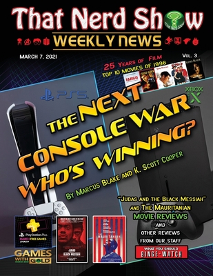 That Nerd Show Weekly News: The Next Console War: Who's Winning? - March 7th 2021 - Blake, Marcus (Editor), and Costa, Allison (Editor), and Cooper, K Scott (Contributions by)