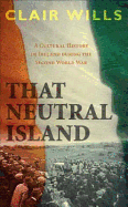 That Neutral Island: A Cultural History of Ireland During the Second World War