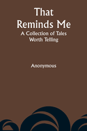 That Reminds Me: A Collection of Tales Worth Telling