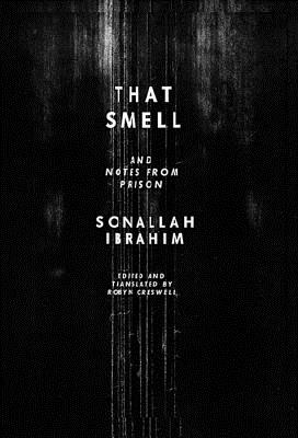 That Smell and Notes from Prison - Ibrahim, Sonallah, and Creswell, Robyn (Translated by)