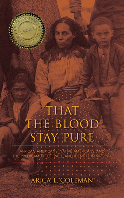 That the Blood Stay Pure: African Americans, Native Americans, and the Predicament of Race and Identity in Virginia - Coleman, Arica L, and Gleach, Frederic Wright, and Guerrero, Ed