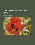 That They All May Be One - Wells, Amos Russel