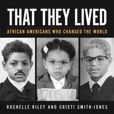 That They Lived: African Americans Who Changed the World - Riley, Rochelle, and Smith-Jones, Cristi