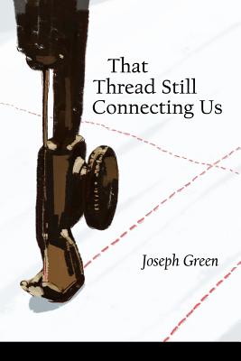 That Thread Still Connecting Us - Green, Joseph, and Ayers, Lana Hechtman (Editor)