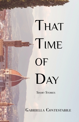 That Time of Day: Short Stories - Contestabile, Gabriella