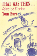 That Was Then...Selected Stories - Barr, Tom