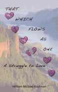 That Which Flows as One: A Struggle to Love