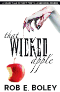 That Wicked Apple: A Scary Tale of Snow White and Even More Zombies
