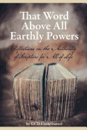 That Word Above All Earthly Powers: Reflections on the Authority of Scripture for All of Life