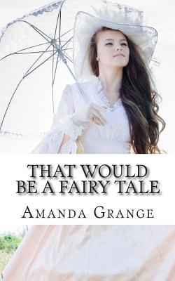 That Would Be A Fairy Tale - Grange, Amanda