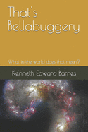 That's Bellabuggery: What in the World Does That Mean?