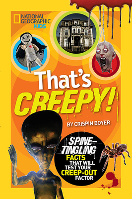 That's Creepy: Spine-Tingling Facts That Will Test Your Creep-Out Factor - Boyer, Crispin