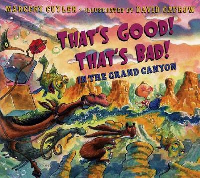 That's Good! That's Bad! in the Grand Canyon - Cuyler, Margery