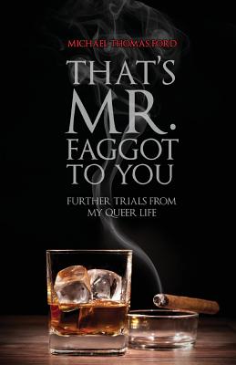 That's Mr. Faggot to You: Further Trials from My Queer Life - Ford, Michael Thomas