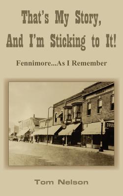 That's My Story, And I'm Sticking to It!: Fennimore...As I Remember - Nelson, Tom