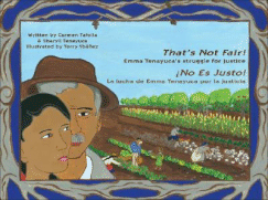 That's Not Fair! / no Es Justo!: Emma Tenayuca's Struggle for Justice/La Lucha de Emma Tenayuca Por La Justicia - Tafolla, Carmen, PH.D., and Teneyuca, Sharyll, and Yb߱ez, Terry (Illustrator)