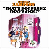 That's Not Funny, That's Sick - National Lampoon