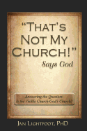 "that's Not My Church!" Says God: Answering the Question: Is the Visible Church God's Church?