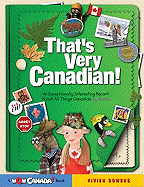 That's Very Canadian!: An Exceptionally Interesting Report about All Things Canadian