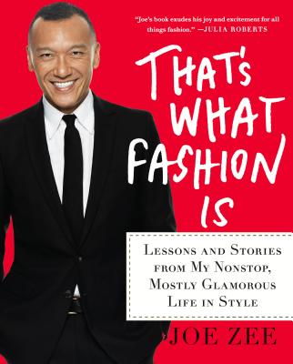That's What Fashion Is: Lessons and Stories from My Nonstop, Mostly Glamorous Life in Style - Zee, Joe, and Giacobbe, Alyssa