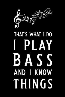 That's What I Do I Play Bass and I Know Things: Blank Lined Journal Notebook, 6 X 9, Guitar Notebook, Guitar Journal, Ruled, Writing Book, Notebook for Guitar Lovers, Guitar Gifts - Nova, Booki