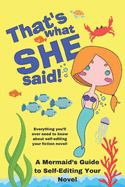 That's What She Said: A Mermaid's Guide to Self-Editing Your Novel