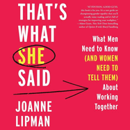 That's What She Said Lib/E: What Men Need to Know (and Women Need to Tell Them) about Working Together