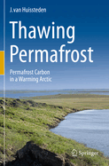 Thawing Permafrost: Permafrost Carbon in a Warming Arctic