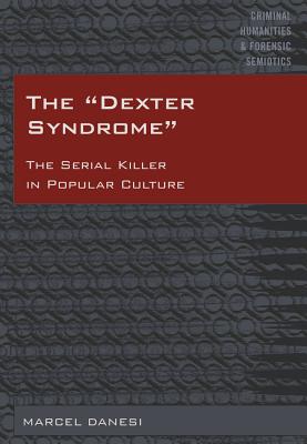 The Dexter Syndrome: The Serial Killer in Popular Culture - Danesi, Marcel