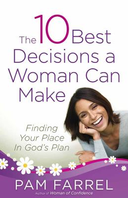 The 10 Best Decisions a Woman Can Make - Farrel, Pam