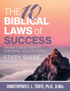 The 10 Biblical Laws of Success: A Pathway to Biblical Prosperity, Divine Purpose, and Lasting Happiness Study Guide