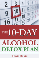 The 10-Day Alcohol Detox Plan: Stop Drinking Easily & Safely