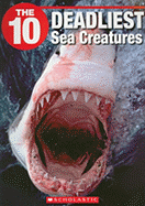 The 10 Deadliest Sea Creatures - Booth, Jack, and Wilhelm, Jeffrey (Editor)