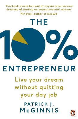 The 10% Entrepreneur: Live Your Dream Without Quitting Your Day Job - McGinnis, Patrick J.