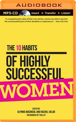 The 10 Habits of Highly Successful Women - MacNicol, Glynnis, and Sklar, Rachel