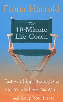 The 10-Minute Life Coach: Fast-working strategies for a brand new you - Harrold, Fiona