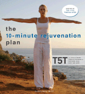 The 10-Minute Rejuvenation Plan: T5t: The Revolutionary Exercise Program That Restores Your Body and Mind - Witt, Carolinda