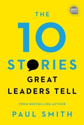 The 10 Stories Great Leaders Tell - Smith, Paul