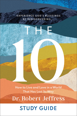 The 10 Study Guide: How to Live and Love in a World That Has Lost Its Way - Jeffress, Robert, Dr.