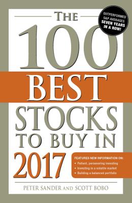 The 100 Best Stocks to Buy in 2017 - Sander, Peter, and Bobo, Scott