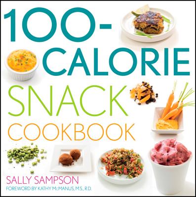 The 100-Calorie Snack Cookbook - Sampson, Sally, and McManus, Kathy (Foreword by)