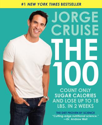 The 100: Count Only Sugar Calories and Lose Up to 18 Lbs. in 2 Weeks - Cruise, Jorge