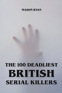 The 100 Deadliest British Serial Killers